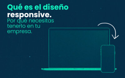 Qué es el diseño responsive y por qué necesitas tenerlo en tu empresa