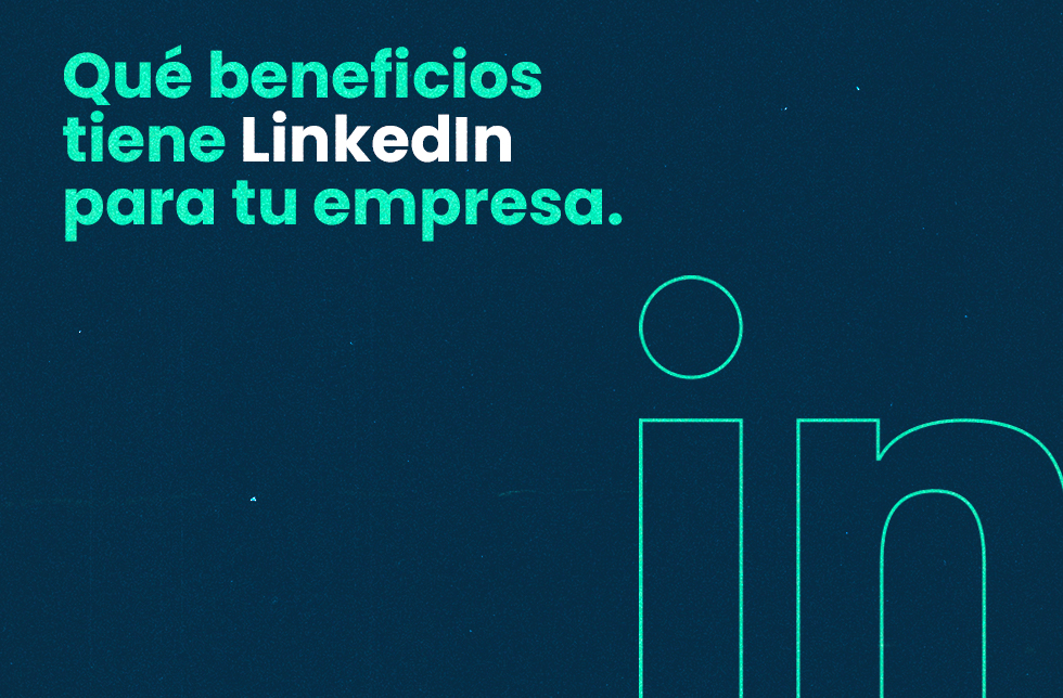 ¿Qué beneficios tiene LinkedIn para tu empresa?