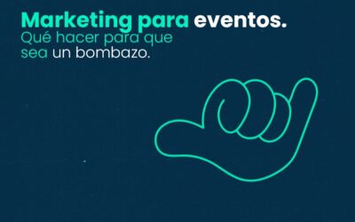 Marketing para Eventos: Qué hacer para que sea un bombazo
