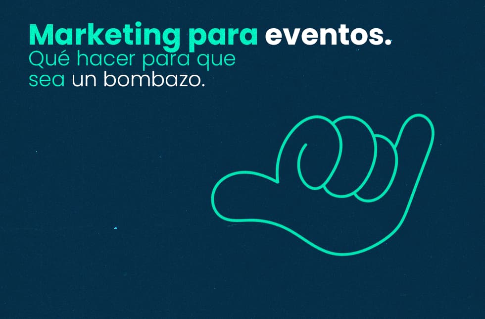 Marketing para Eventos: Qué hacer para que sea un bombazo